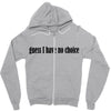 guess i have no choice Zipper Hoodie