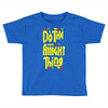 do the aight thing Toddler T-shirt