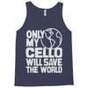 only my cello will save the world Tank Top