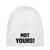 Not Yours Baby Beanies