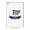 you have stolen my heart iPad Mini 4