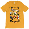 i do it for the pizza T-Shirt