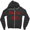 don't be mad Zipper Hoodie