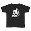 born to ride Toddler T-shirt