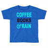 coffee books and rain Toddler T-shirt