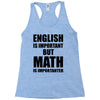 english is important but math is importanter Racerback Tank