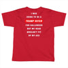 i was going to be a trump voter for halloween but my head wouldn't fit Toddler T-shirt