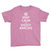 keep calm &amp; shoot arrows Youth Tee