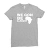 we gon alright Ladies Fitted T-Shirt