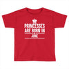 princesses are born in june Toddler T-shirt