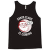 santa claus is coming Tank Top