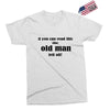 if you can read this the old man fell off Exclusive T-shirt