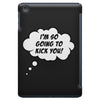 I'm So Going to Kick You iPad Mini