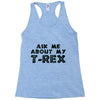 ask me about my t rex Racerback Tank