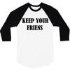 keep your friends 3/4 Sleeve Shirt