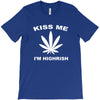 kiss me i'm highrish T-Shirt