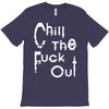 chill the fuck out T-Shirt