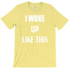 i woke up like this T-Shirt