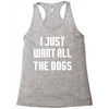 I Want All The Dogs Racerback Tank