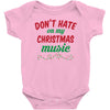 don't hate on my christmas music Baby Onesie