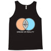 dream or reality Tank Top