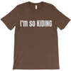 i'm so kiding T-Shirt