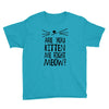 are you kitten me girls Youth Tee
