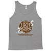 i got worms t shirt Tank Top