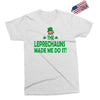 leprechauns made me do it Exclusive T-shirt