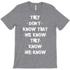 THEY DONT KNOW THAT WE KNOW THEY KNOW WE KNOW T-Shirt