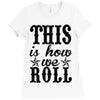 this is how we roll Ladies Fitted T-Shirt