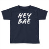 hey bae Toddler T-shirt