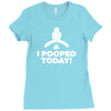 I Pooped Today Ladies Fitted T-Shirt