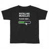 installing muscles please wait Toddler T-shirt