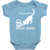i need a beer right meow Baby Onesie