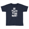 kitten me right now Toddler T-shirt