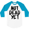 not dead yet 3/4 Sleeve Shirt