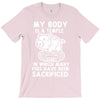 my body is a temple in which a lot of pigs have been sacificed T-Shirt