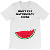 Don't Eat Watermelon Seeds T-Shirt