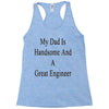 my dadis handsome and a great engineer Racerback Tank