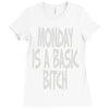 monday is a basic bitch Ladies Fitted T-Shirt