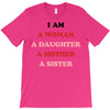 i Am A Woman A Daughter A Mother A Sister T-Shirt