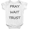 pray wait trust Baby Onesie