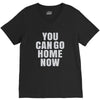 You Can Go Home Now V-Neck Tee