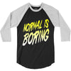 normal is boring 3/4 Sleeve Shirt
