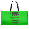really didn't want to be here today girls Weekender Totes