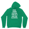 step aside coffee   alcohol is here Unisex Hoodie