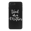 tired as a mother iPhone 7 Plus Case
