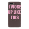 i woke up like this iPhone 7 Plus Case