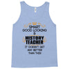 Smart Good Looking History Teacher Doesnt Get Better Than Tank Top